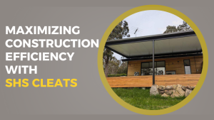 Maximizing Construction Efficiency with SHS Cleats