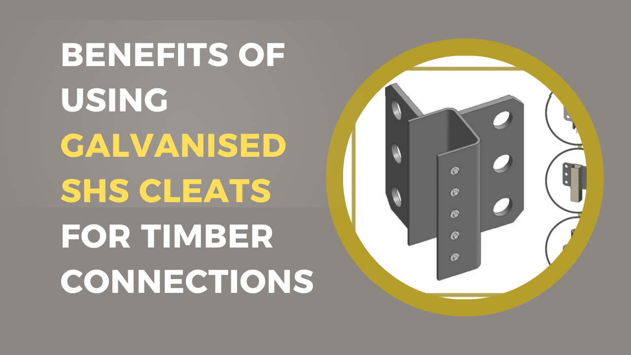 Benefits of Using Galvanised SHS Cleats for Timber Connections